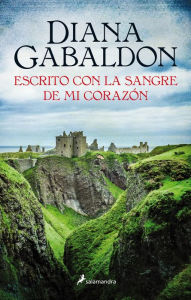 Title: Escrito con la sangre de mi corazón/ Written in My Own Heart's Blood, Author: Diana Gabaldon