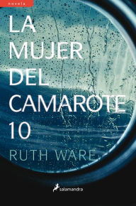 Title: La mujer del camarote diez (The Woman in Cabin 10), Author: Ruth Ware