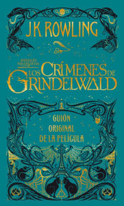 Title: Los crímenes de Grindelwald. Guion original de la película / The Crimes of Grindelwald: The Original Screenplay, Author: J. K. Rowling