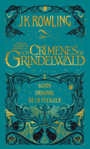 Los crímenes de Grindelwald. Guion original de la película / The Crimes of Grindelwald: The Original Screenplay