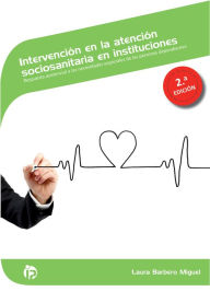 Title: INTERVENCIÓN EN LA ATENCIÓN SOCIOSANITARIA EN INSTITUCIONES (2.ª ED.), Author: Laura Barbero Miguel