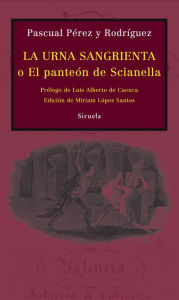 Title: La urna sangrienta: o El panteón de Scianella, Author: Pascual Pérez y Rodríguez