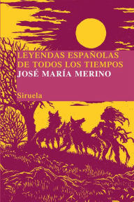 Title: Leyendas españolas de todos los tiempos: Una memoria soñada, Author: José María Merino