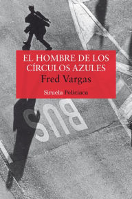 Title: El hombre de los círculos azules (The Chalk Circle Man), Author: Fred Vargas