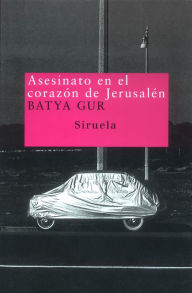 Title: Asesinato en el corazón de Jerusalén: Un caso pasional, Author: Batya Gur