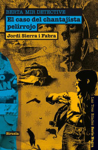 Title: El caso del chantajista pelirrojo. Berta Mir detective, Author: Jordi Sierra i Fabra