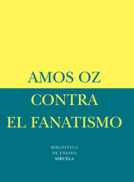 Title: Contra el fanatismo, Author: Amos Oz