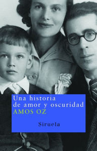 Title: Una historia de amor y oscuridad (A Tale of Love and Darkness), Author: Amos Oz