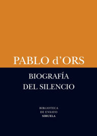 Title: Biografía del silencio: Breve ensayo sobre meditación, Author: Pablo d'Ors