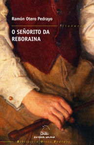 Title: O señorito da Reboraina, Author: Ramón Otero Pedrayo