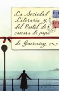 Title: La sociedad literaria y del pastel de cáscara de papa de Guernsey (The Guernsey Literary and Potato Peel Pie Society), Author: Mary Ann Shaffer