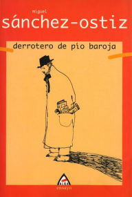 Title: Derrotero de Pío Baroja, Author: Miguel Sánchez-Ostiz