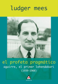 Title: El profeta pragmático, Author: Ludger Mees