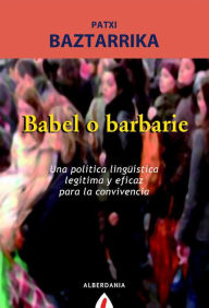 Title: Babel o barbarie, Author: Patxi Baztarrika