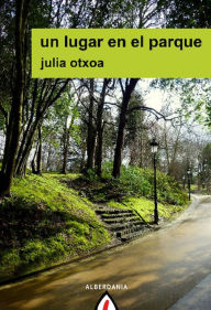 Title: Un lugar en el parque, Author: Julia Otxoa