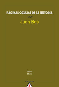 Title: Páginas ocultas de la historia, Author: Juan Bas