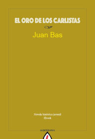 Title: El oro de los carlistas, Author: Juan Bas