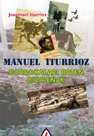 Title: Manuel Iturrioz: Borrokalari baten bizipenak, Author: Joxemari Iturrioz