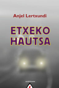 Title: Etxeko hautsa, Author: Anjel Lertxundi