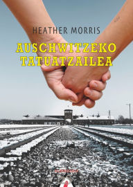 Title: Auschwitzeko tatuatzailea, Author: Heather Morris