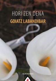 Title: Hori zen dena, Author: Goiatz Labandibar