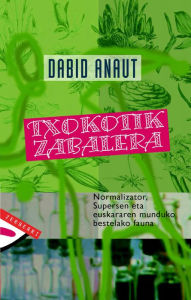 Title: Txokotik zabalera: Normalizator, Supersen eta euskararen munduko bestelako fauna, Author: Dabid Anaut