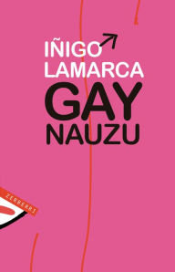 Title: Gay nauzu, Author: Iñigo Lamarca
