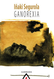 Title: Ganorexia, Author: Iñaki Segurola