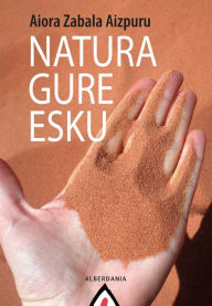 Title: Natura gure esku, Author: Aiora Zabala Aizpuru