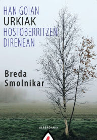 Title: Han goian urkiak hostoberritzen direnean, Author: Breda Smolnikar