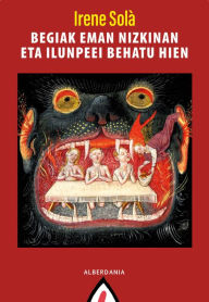 Title: Begiak eman nizkinan eta ilunpeei behatu hien, Author: Irene Solà