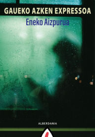 Title: Gaueko azken expressoa, Author: Eneko Aizpurua