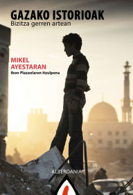 Title: Gazako istorioak: Bizitza gerren artean, Author: Mikel Ayestaran