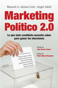 Title: Marketing Político 2.0: Lo que todo candidato necesita saber para ganar las elecciones, Author: Ángel Adell