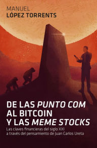 Title: De las 'punto com' al Bitcoin y las 'meme stocks': Las claves financieras del siglo XXI a través del pensamiento de Juan Carlos Ureta, Author: Manuel López Torrents