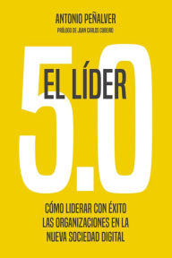 Title: El líder 5.0: Cómo liderar con éxito las organizaciones en la nueva sociedad digital, Author: Antonio Peñalver