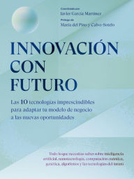 Title: Innovación con futuro: Las 10 tecnologías imprescindibles para adaptar tu modelo de negocio a las nuevas oportunidades, Author: Javier García Martínez