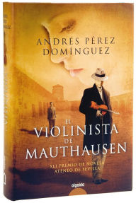 Title: El violinista de Mauthausen: Premio Ateneo Sevilla 2009, Author: Andrés Pérez Domínguez