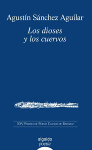 Title: Los dioses y los cuervos, Author: Agustín Sánchez Aguilar