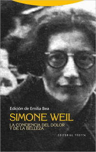 Title: Simone Weil. La conciencia del dolor y de la belleza, Author: Emilia Bea