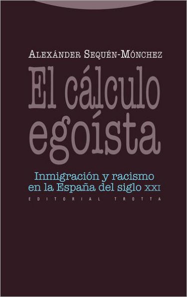 El cálculo egoísta. Inmigración y racismo en la España del siglo XXI