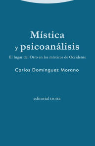 Title: Mística y psicoanálisis: El lugar del Otro en los místicos de Occidente, Author: Carlos Domínguez Morano