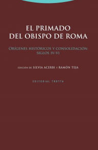 Title: El primado del obispo de Roma: Orígenes históricos y consolidación (siglos IV-VI), Author: Ramón Teja