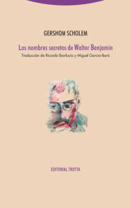 Title: Los nombres secretos de Walter Benjamin, Author: Gershom Scholem