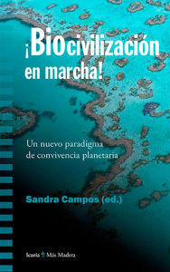 Title: Biocivilización en marcha: Un nuevo paradigma de convivencia planetaria, Author: Sandra Campos