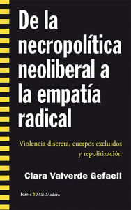 Title: De la necropolítica neoliberal a la empatía radical: Violencia discreta, cuerpos excluidos y repolitización, Author: Clara Valverde Gefaell