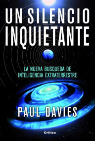 Title: Un silencio inquietante: La nueva búsqueda de inteligencia extraterreste, Author: Paul Davies