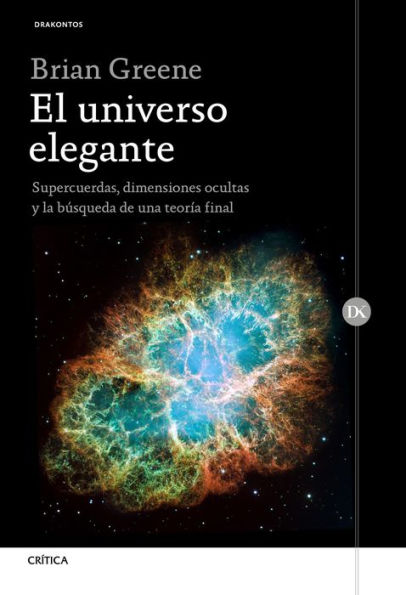 El universo elegante: Supercuerdas, dimensiones ocultas y la búsqueda de una teoría definitiva