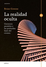 Title: La realidad oculta: Universos paralelos y las profundas leyes del cosmos, Author: Brian Greene