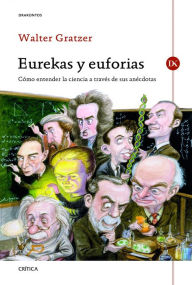 Title: Eurekas y Euforias: Cómo entender la ciencia a través de sus anécdotas, Author: Walter Gratzer